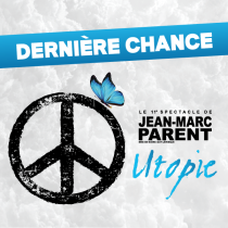 Jean-Marc Parent 175 000 billets vendus pour Utopie : dernière chance!